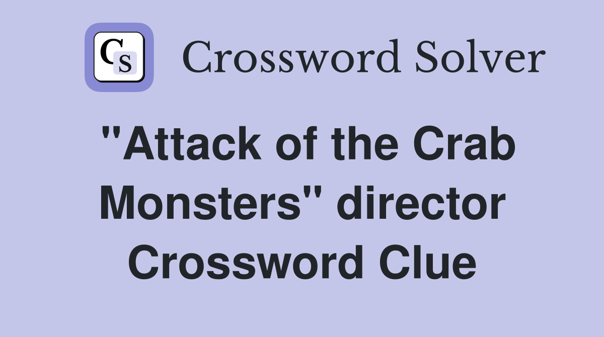 "Attack of the Crab Monsters" director Crossword Clue Answers Crossword Solver